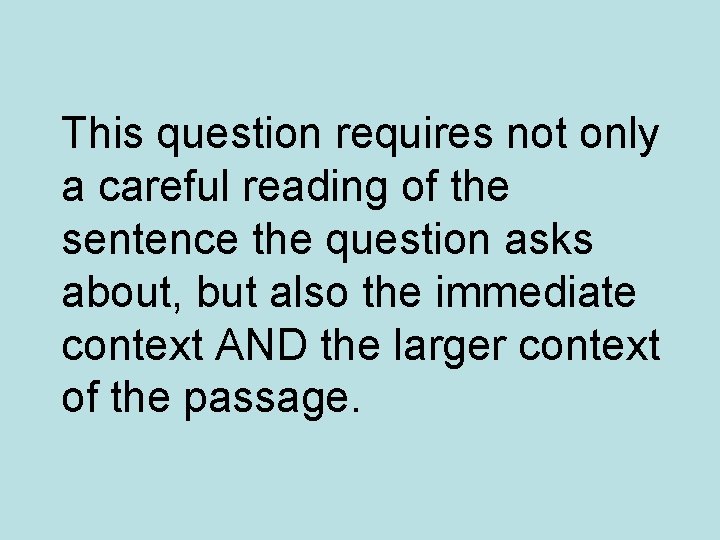 This question requires not only a careful reading of the sentence the question asks