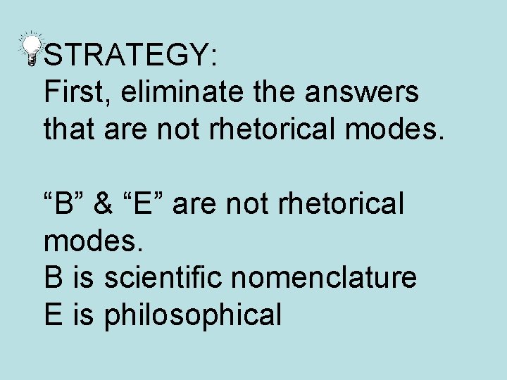 STRATEGY: First, eliminate the answers that are not rhetorical modes. “B” & “E” are