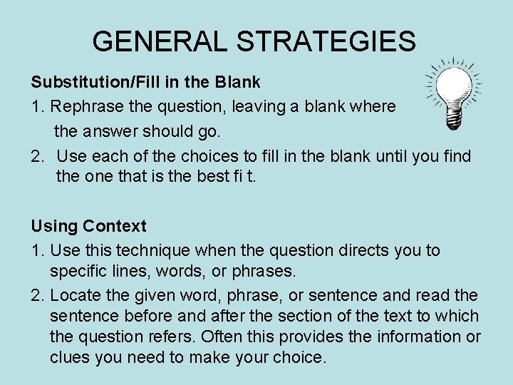 GENERAL STRATEGIES Substitution/Fill in the Blank 1. Rephrase the question, leaving a blank where