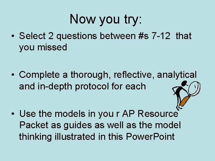 Now you try: • Select 2 questions between #s 7 -12 that you missed