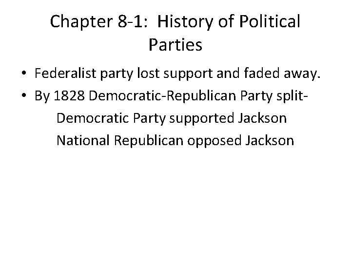 Chapter 8 -1: History of Political Parties • Federalist party lost support and faded