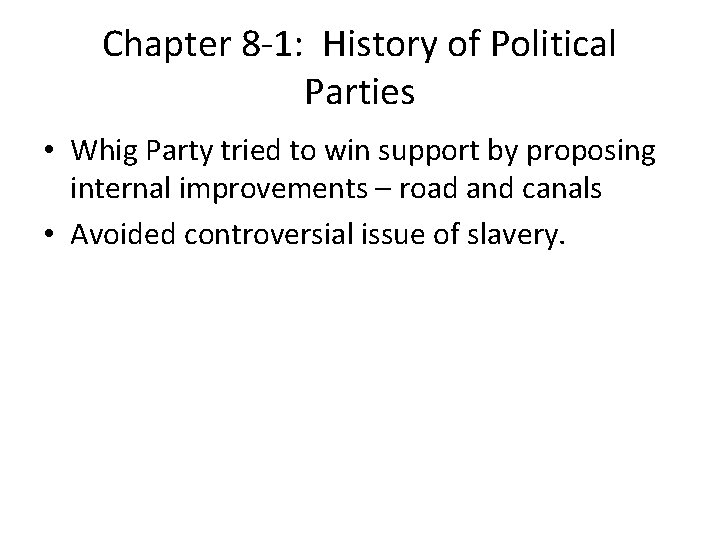 Chapter 8 -1: History of Political Parties • Whig Party tried to win support