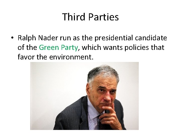 Third Parties • Ralph Nader run as the presidential candidate of the Green Party,