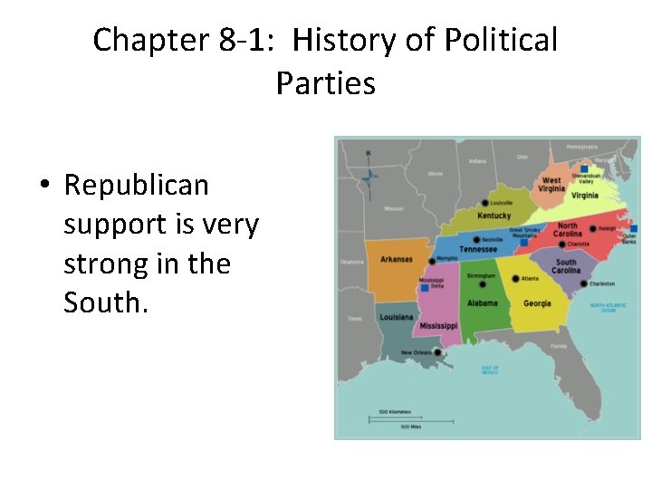 Chapter 8 -1: History of Political Parties • Republican support is very strong in