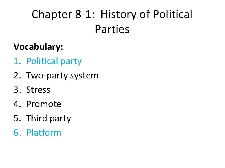 Chapter 8 -1: History of Political Parties Vocabulary: 1. Political party 2. Two-party system