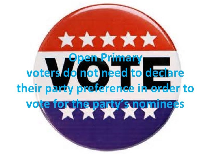 Open Primary voters do not need to declare their party preference in order to