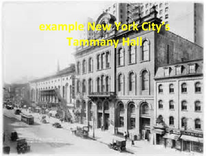 example New York City’s Tammany Hall 