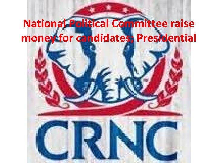 National Political Committee raise money for candidates; Presidential 