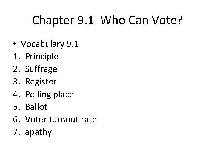 Chapter 9. 1 Who Can Vote? • Vocabulary 9. 1 1. Principle 2. Suffrage