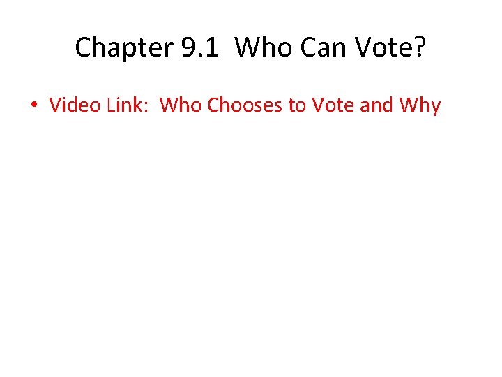 Chapter 9. 1 Who Can Vote? • Video Link: Who Chooses to Vote and