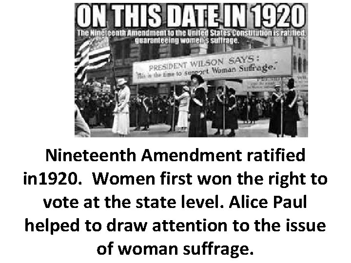 Nineteenth Amendment ratified in 1920. Women first won the right to vote at the