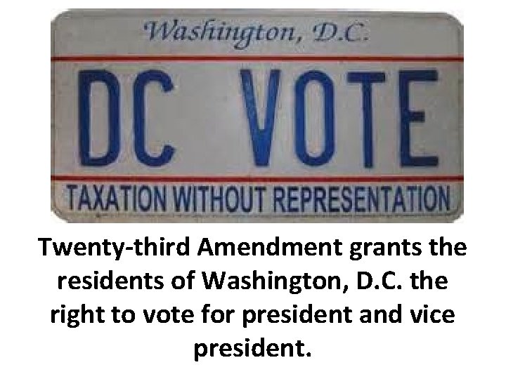 Twenty-third Amendment grants the residents of Washington, D. C. the right to vote for