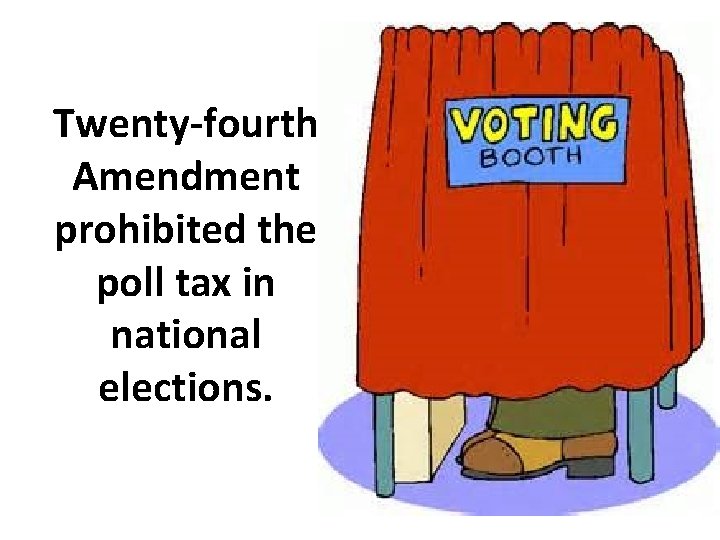 Twenty-fourth Amendment prohibited the poll tax in national elections. 