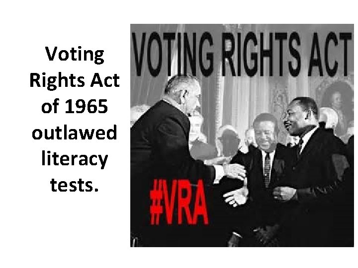 Voting Rights Act of 1965 outlawed literacy tests. 