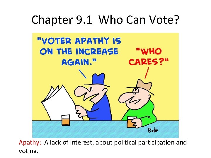 Chapter 9. 1 Who Can Vote? Apathy: A lack of interest, about political participation