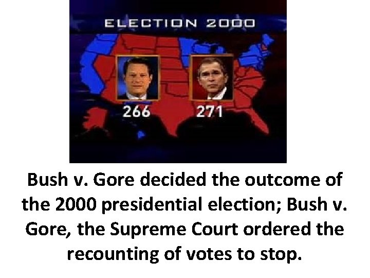 Bush v. Gore decided the outcome of the 2000 presidential election; Bush v. Gore,