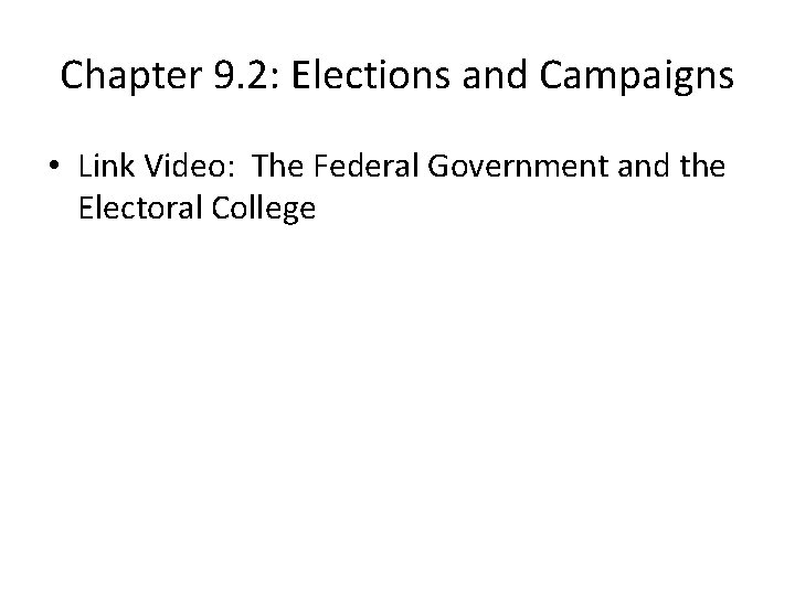 Chapter 9. 2: Elections and Campaigns • Link Video: The Federal Government and the