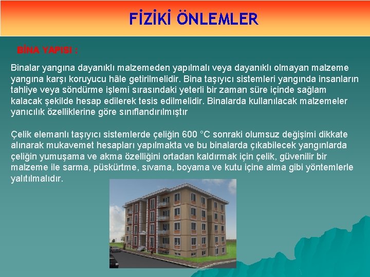 FİZİKİ ÖNLEMLER BİNA YAPISI : Binalar yangına dayanıklı malzemeden yapılmalı veya dayanıklı olmayan malzeme