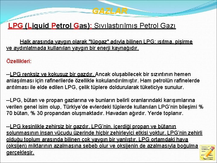 GAZLAR LPG (Liquid Petrol Gas): Sıvılaştırılmış Petrol Gazı Halk arasında yaygın olarak "tüpgaz" adıyla