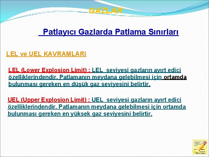 GAZLAR Patlayıcı Gazlarda Patlama Sınırları LEL ve UEL KAVRAMLARI LEL (Lower Explosion Limit) :