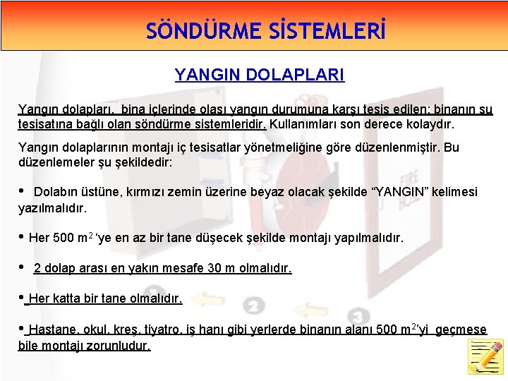 SÖNDÜRME SİSTEMLERİ YANGIN DOLAPLARI Yangın dolapları, bina içlerinde olası yangın durumuna karşı tesis edilen;