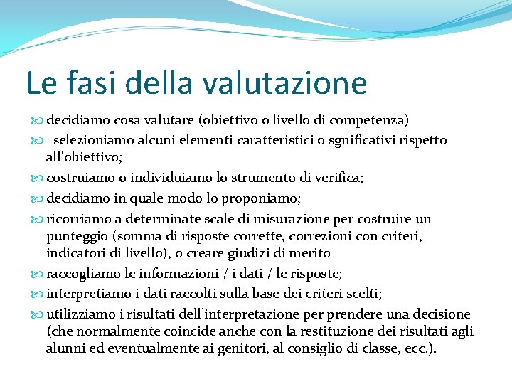 Le fasi della valutazione decidiamo cosa valutare (obiettivo o livello di competenza) selezioniamo alcuni