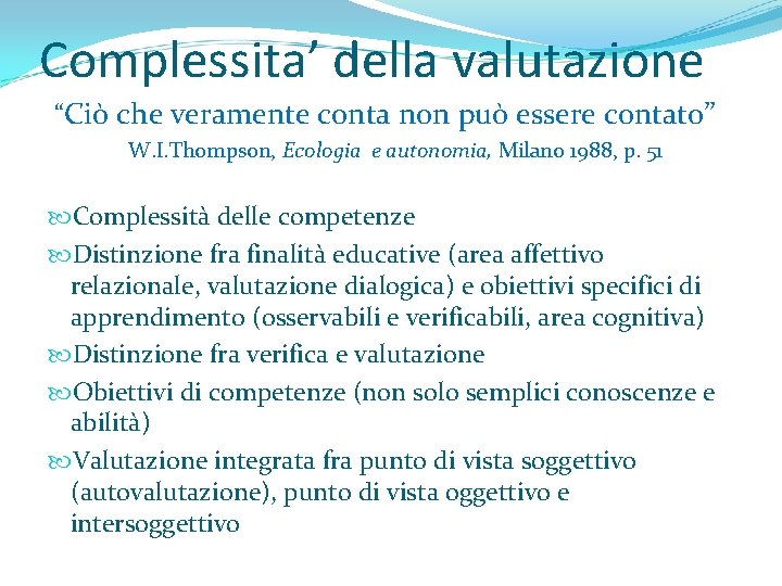 Complessita’ della valutazione “Ciò che veramente conta non può essere contato” W. I. Thompson,