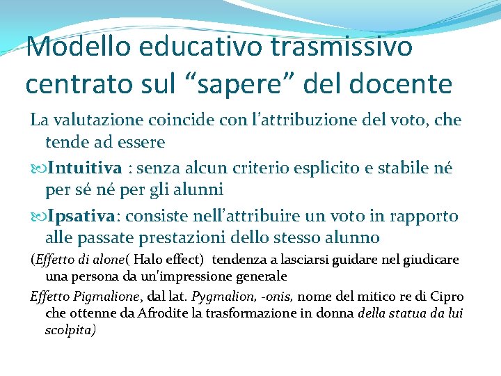 Modello educativo trasmissivo centrato sul “sapere” del docente La valutazione coincide con l’attribuzione del