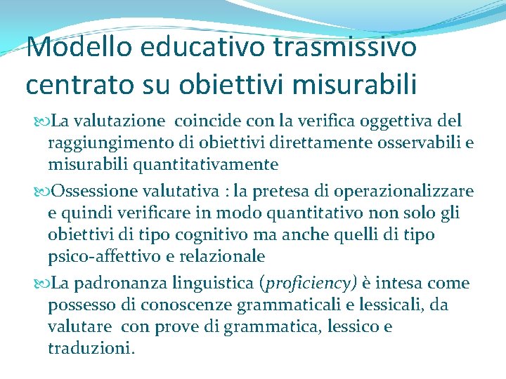 Modello educativo trasmissivo centrato su obiettivi misurabili La valutazione coincide con la verifica oggettiva