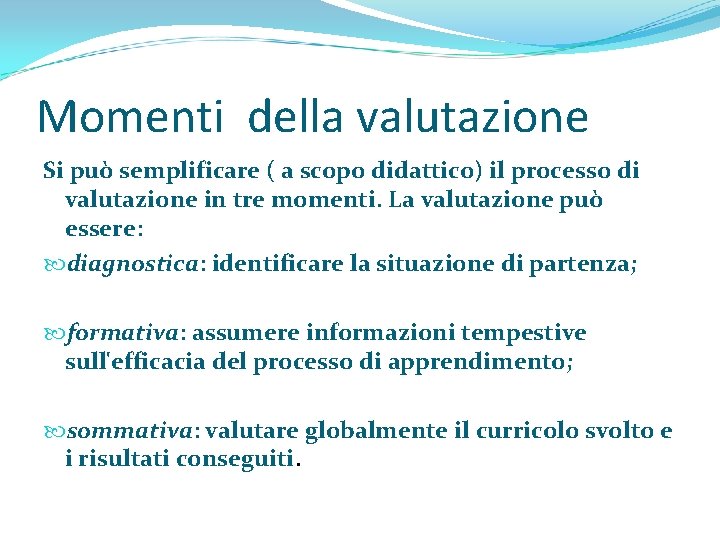 Momenti della valutazione Si può semplificare ( a scopo didattico) il processo di valutazione