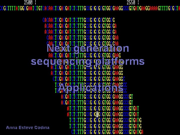 Next generation sequencing platforms Applications Anna Esteve Codina 