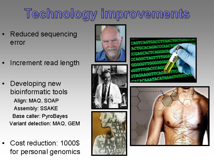 Technology improvements • Reduced sequencing error • Increment read length • Developing new bioinformatic