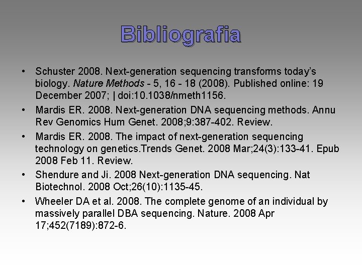 Bibliografia • Schuster 2008. Next-generation sequencing transforms today’s biology. Nature Methods - 5, 16