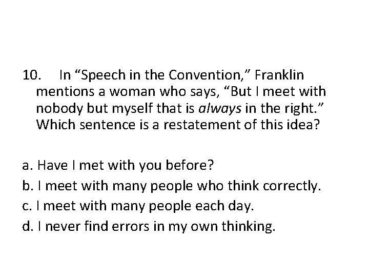 10. In “Speech in the Convention, ” Franklin mentions a woman who says, “But