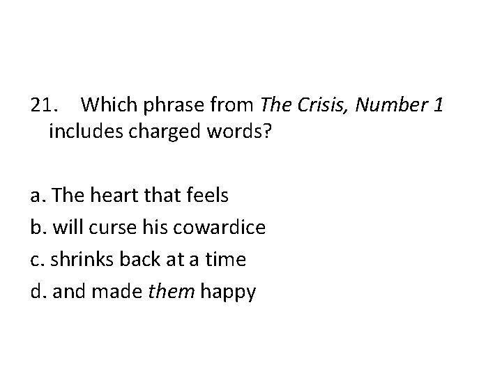 21. Which phrase from The Crisis, Number 1 includes charged words? a. The heart