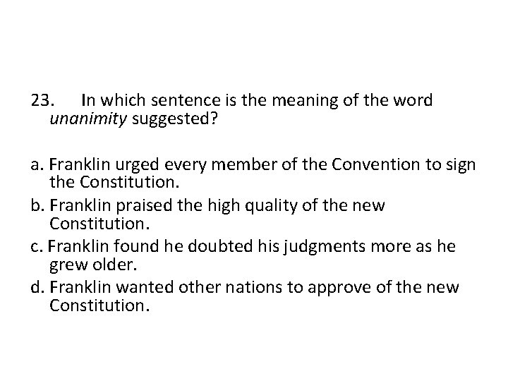 23. In which sentence is the meaning of the word unanimity suggested? a. Franklin