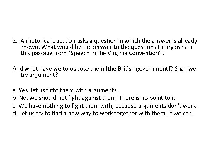 2. A rhetorical question asks a question in which the answer is already known.