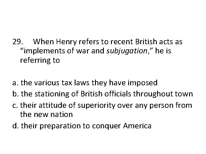29. When Henry refers to recent British acts as “implements of war and subjugation,