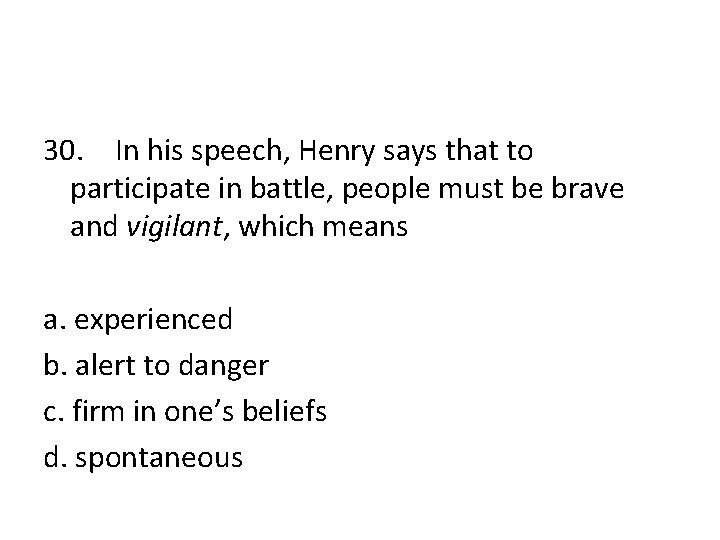 30. In his speech, Henry says that to participate in battle, people must be