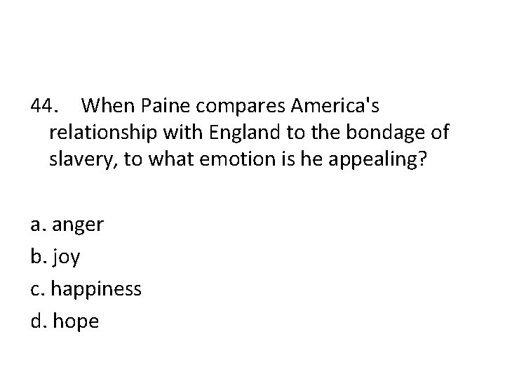 44. When Paine compares America's relationship with England to the bondage of slavery, to