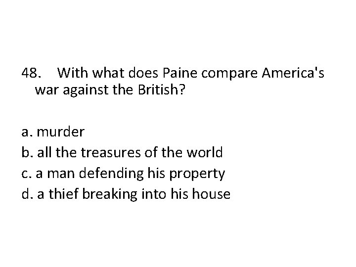 48. With what does Paine compare America's war against the British? a. murder b.
