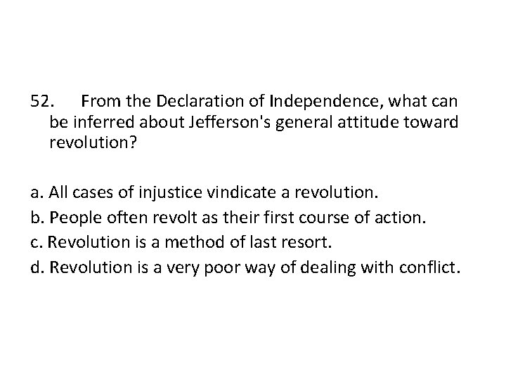 52. From the Declaration of Independence, what can be inferred about Jefferson's general attitude