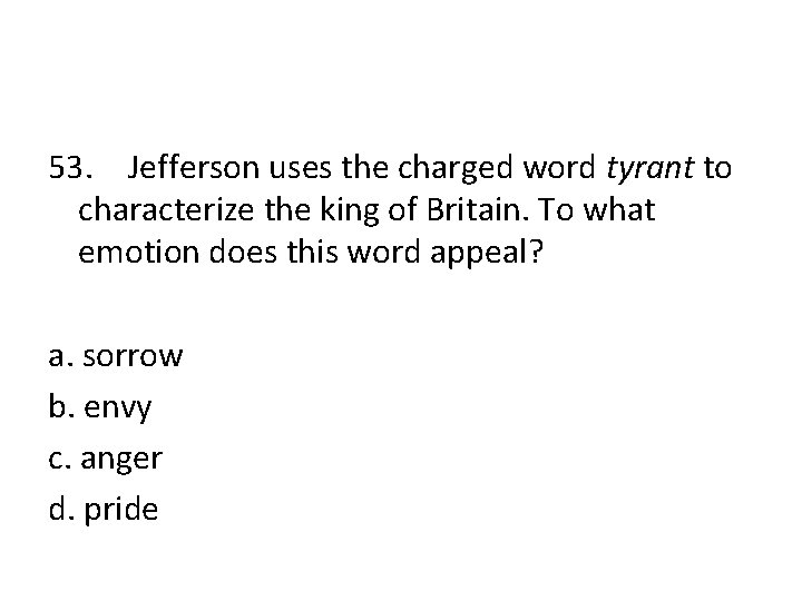 53. Jefferson uses the charged word tyrant to characterize the king of Britain. To