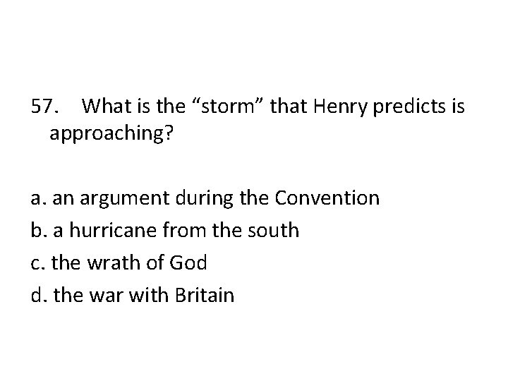 57. What is the “storm” that Henry predicts is approaching? a. an argument during