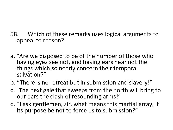 58. Which of these remarks uses logical arguments to appeal to reason? a. “Are