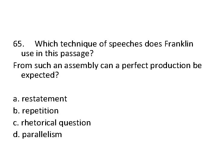 65. Which technique of speeches does Franklin use in this passage? From such an