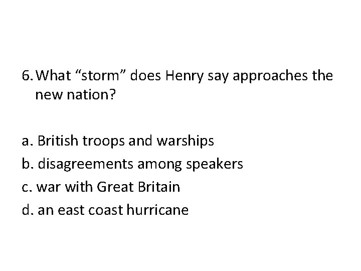 6. What “storm” does Henry say approaches the new nation? a. British troops and