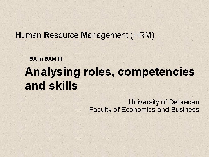 Human Resource Management (HRM) BA in BAM III. Analysing roles, competencies and skills University