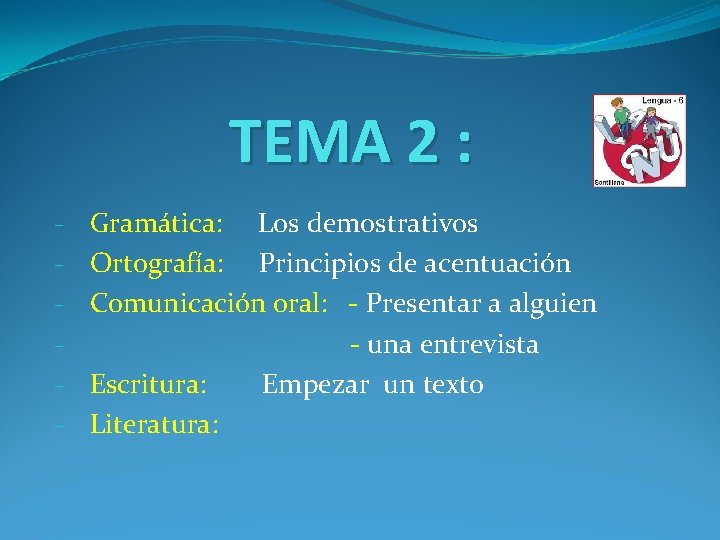 TEMA 2 : - Gramática: Los demostrativos Ortografía: Principios de acentuación Comunicación oral: -