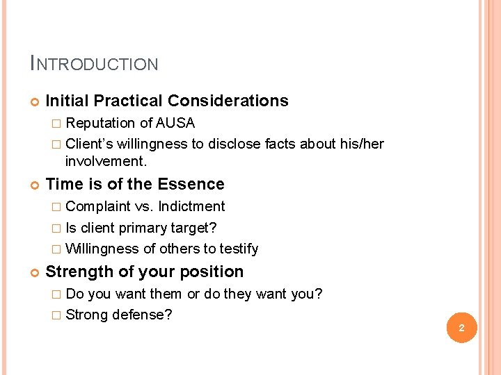 INTRODUCTION Initial Practical Considerations � Reputation of AUSA � Client’s willingness to disclose facts